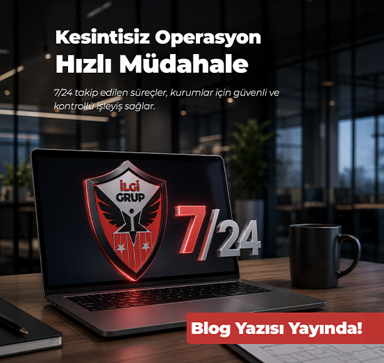 7/24 operasyon ve hızlı müdahale